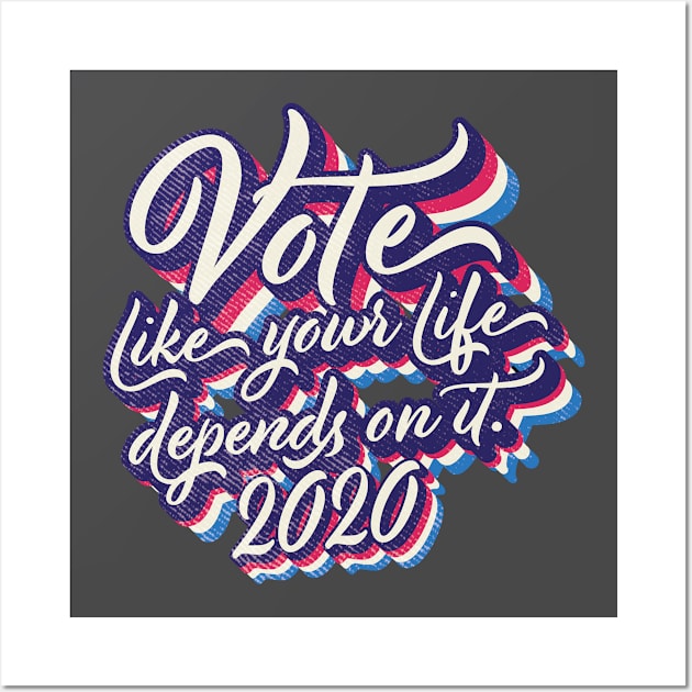 Vote like your life depends on it Wall Art by Vin Zzep